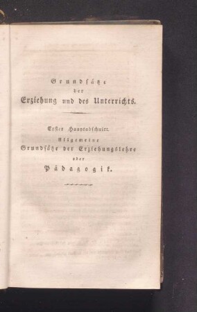 Erster Hauptabschnitt. Allgemeine Grundsätze der Erziehungslehre oder Pädagogik.