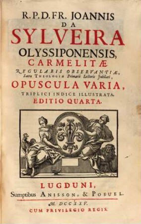 P.P.D.Fr. Joannis Da Sylveira ... Opuscula Varia : Triplici Indice Illsutrata