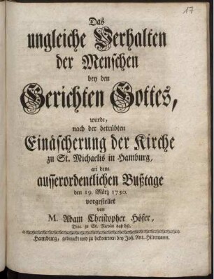 Das ungleiche Verhalten der Menschen bey den Gerichten Gottes, wurde, nach der betrübten Einäscherung der Kirche zu St. Michaelis in Hamburg, an dem ausserordentlichen Bußtage den 19. März 1750. vorgestellet