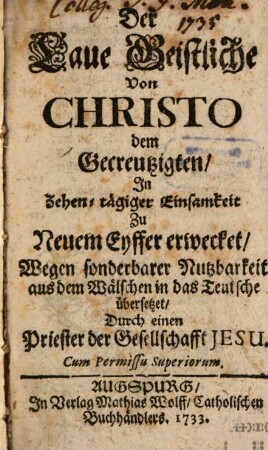 Der Laue Geistliche Von Christo dem Gecreutzigten, In Zehen-tägiger Einsamkeit Zu Neuem Eyffer erwecket