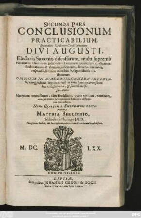 2: Pars ... Conclusionum Practicabilium, Secundum Ordinem Constitutionum Divi Augusti, Electoris Saxoniae, Discussarum, Omnibus In Academiis, ... Utilissimarum, Et Summe Necessariarum. Iudicialia Continens ... : Cum gemino Indice, uno Conclusionum, altero Rerum & Verborum locupletissimo