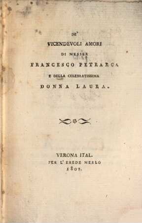 De'vicendevoli amori di Messer Francesco Petrarca e della celebratissima Donna Laura