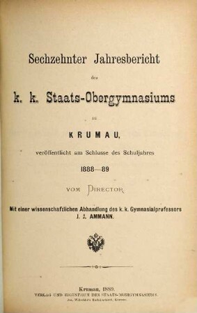 Jahresbericht des K.K. Staats-Obergymnasiums in Krumau : veröffentlicht am Schlusse des Schuljahres .... 1888/89 = 16