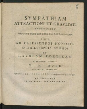 Sympathiam Attractioni Et Gravitati Substituit, Simul Ad Capessendos Honores In Philosophia Summos Et Lauream Poeticam Invitat G. M. Bose Ord. Phil. H.T. Decanus Etc.