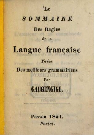 Le Sommaire des Regles de la Langue Française : Auch m. d. Titel: Lehrgebäude der Französ. Sprache