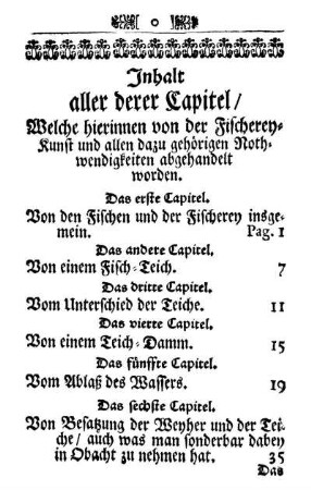 Inhalt aller derer Capitel/ Welche hierinnen von der Fischerey-Kunst und allen dazu gehörigen Nothwendigkeiten abgehandelt worden.