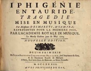 Iphigénie en Tauride : tragedie ; représentée pour la premiere fois, par l'Academie Royale de Musique, le mardy fixiéme jour de May 1704