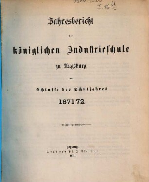 Jahresbericht über die Königl. Industrieschule in Augsburg : für das Schuljahr .... 1871/72