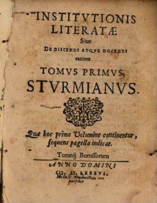 Institutiones Literatae Siue De Discendi Atqve Docendi ratione Tomvs ..., Stvrmianvs, 1