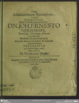 Trium admirandorum recensione Joh. Ernest. Gerhardo justa persolvit