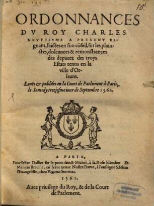 Ordonnances du Roy Charles IX faictes en son Conseil, sur les plaintes des Deputez des troys Estáts tenus [à] Orleans