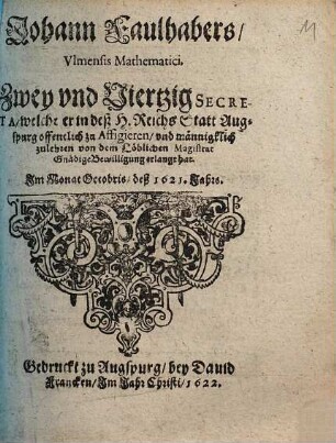 ... Zwey vnd Viertzig secreta, welche er in ... Augspurg offentlich zu Offizieren, vnd männigklich zulehren von dem Löblichen Magistrat Gnädige Bewilligung erlangt hat ...