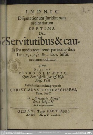 Disputationum Juridicarum ordinariarum Septima. De Servitutibus & causis seu modis acquirendi particularibus