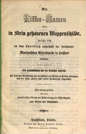 Die Ritter-Namen der in Stein gehauenen Wappenschilde, welche sich an dem Chorfrieß Außerhals der berühmten Marianischen Ritterkapelle in Haßfurt befinden : Ein Handbüchlein für die Besucher daselbst