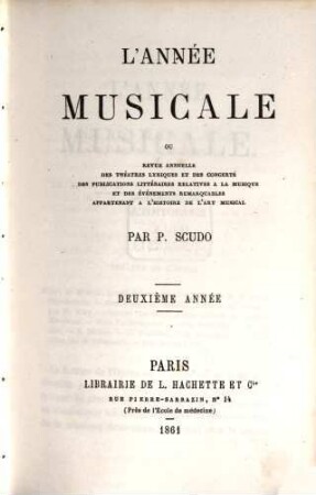 L' année musicale ou Revue annuelle des théâtres lyriques et des concerts, des publications littéraires relatives à la musique et des événements remarquables appartenant à l'histoire de l'art musical. 2. 1861