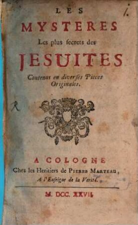 Les Mystères Les plus secrets des Jesuites : Contenus en diverses Pièces Originales