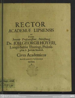 Rector Academiae Lipsiensis Ad Funus Iuvenis Praestantissimi, Politissimiq[ue] Dn. Joh. Georgii Hoyeri ... Cives Academicos horâ III. pomerid. frequentandum invitat : [Progr. ad funus Joh. Georg. Hoyeri]