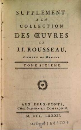 Collection Complette Des Oeuvres De J. J. Rousseau, Citoyen de Genève, 30. Supplément ; 6