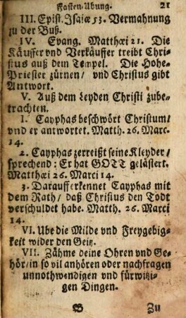 Geistlicher Fasten-Spiegel, In welchem die Stationes und Ablaß, Epistel und Evangelia. Für jeden Tag der gantzen Fasten-Zeit : Dan auch gewisse Geheimnuß und Betrachtungen auß dem H. Leyden Christi, Samt dem Psalmen Miserere Gebettweiß, Geistlichen Uhrwerck, und Feur-Steinlein. Neben andern schönen Gebetlein von dem bittern Leyden und Sterben Jesu zufinden