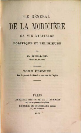 Le Général de la Moricière : sa vie militaire, politique et religieuse. 1