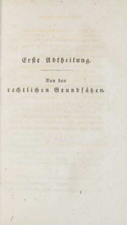 Erste Abtheilung. Von den rechtlichen Grundsätzen.