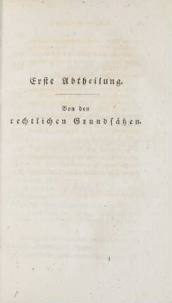 Erste Abtheilung. Von den rechtlichen Grundsätzen.