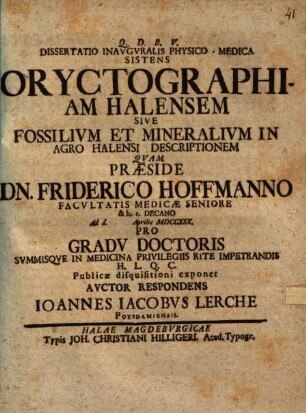 Dissertatio Inavgvralis Physico-Medica Sistens Oryctographiam Halensem Sive Fossilivm Et Mineralivm In Agro Halensi Descriptionem