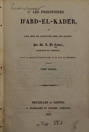 Les prisonniers d'Abd-el-Kader : ou cinq mois de captivité chez les Arabes ; Orné du portrait d'Abd-el-Kader et du plan de Tékédemta, 2