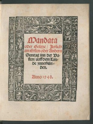 Mandata || oder Gesetze/ Jerlich || am Ersten oder Andern || Suntag inn der Va=||sten/ auff dem Lan=||de zuuerkün=||den.||