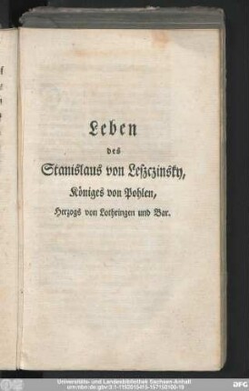 Leben des Stanislaus Leszczinsky, Königes von Pohlen, Herzogs von Lothringen und Bar.