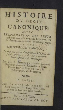 Histoire dv droit canonique : avec l'explication des lieux qui ont donné le nom aux conciles, ou le surnom aux auteurs ecclesiastiques