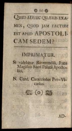 Imprimatur. Si videbitur Reverendiss. Patri Magistro Sacri Palatii Apostolici