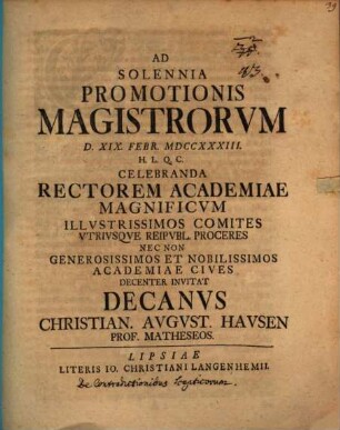 Ad solennia promotionis Magistrorum d. XIX. Febr. MDCCXXXIII. celebranda Rectorem academiae magnificum Illustrissimos Comites utriusque reipubl. Proceres ... invitat Decanus Christian. August. Hausen : [de contradictionibus scepticorum pauca praefatus]