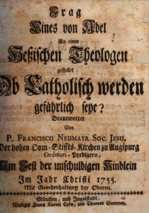 Frag Eines von Adel An einen Heßischen Theologen gestellet: Ob Catholisch werden gefährlich seye?