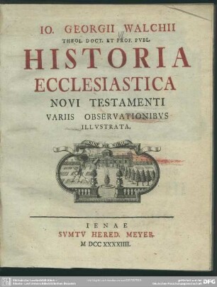 Io. Georgii Walchii Theol. Doct. Et Prof. Pvbl. Historia Ecclesiastica Novi Testamenti Variis Observationibvs Illvstrata