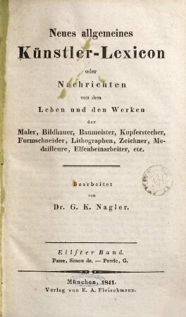 Neues allgemeines Künstler-Lexicon oder Nachrichten von dem Leben und den Werken der Maler, Bildhauer, Baumeister, Kupferstecher, Formschneider, Lithographen, Zeichner, Medailleure, Elfenbeinarbeiter, etc., 11. Passe, Simon de - Powle, G.