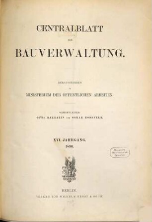 Zentralblatt der Bauverwaltung : Nachrichten d. Reichs- u. Staatsbehörden. 16. 1896