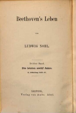 Beethoven's Leben. 3,2, Die letzten zwölf Jahre II. Abtheilung 1823-27