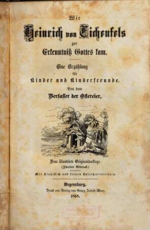 Wie Heinrich von Eichenfels zur Erkenntniß Gottes kam : Eine Erzählung für Kinder und Kinderfreunde ; Mit Stahlstich und feinen Holzschnittbildern