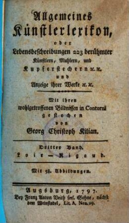 Allgemeines Künstlerlexikon oder Lebensbeschreibungen 223 berühmter Künstlern, Mahlern, und Kupferstechern etc. etc. und Anzeige ihrer Werke etc. etc., Dritter Band. Loir - Rigaud