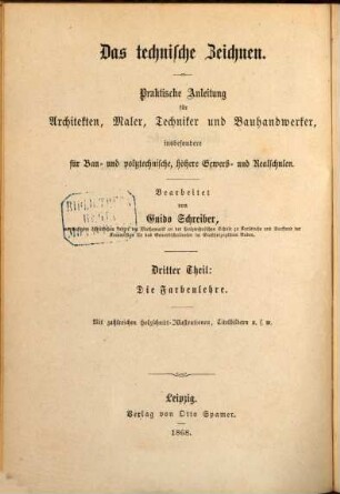 Das technische Zeichnen : für Architekten, Techniker, Mechaniker und Bauhandwerker, insbesondere für Bau- und Gewerbschulen, 3. Die Farbenlehre
