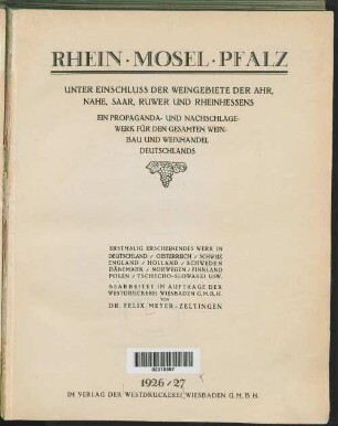 Rhein, Mosel, Pfalz : unter Einschluß der Weingebiete der Ahr, Nahe, Saar, Ruwer und Rheinhessens ; ein Propaganda- und Nachschlagewerk für den gesamten Weinbau und Weinhandel Deutschlands