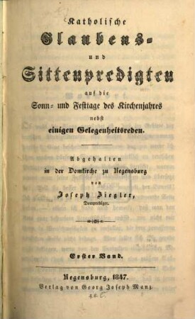 Katholische Glaubens- und Sittenpredigten auf die Sonn- und Festtage des Kirchenjahres : nebst einigen Gelegenheitsreden, 1