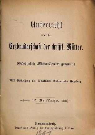 Unterricht über die Erzbruderschaft der christlichen Mütter : [gewöhnlich Kurzweg "Mütterverein" genannt]. 12. 1897