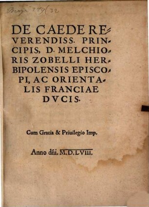 De Caede Reverendiss. Principis, D. Melchioris Zobelli Herbipolensis Episcopi, Ac Orientalis Franciae Dvcis