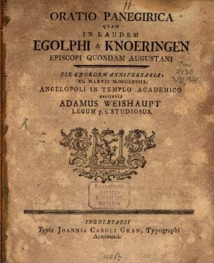 Oratio Panegirica Quam In Laudem Egolphi A Knoeringen Episcopi Quondam Augustani : Die Ejusdem Anniversaria XI. Martii M.DCC.LXVIII. Angelopoli In Templo Academico