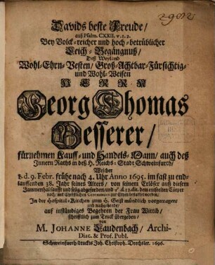 Davids beste Freunde : auß Ps. 122, v. 1.2., bey volkreicher Leich-Begängnuß ... Herrn Ge. Thom. Besserer, Kauff- und Handels-Mann ... zu Schweinfurth ... mündlich vorgetragen ; [Unacum epicediis sub. tit. Statua honoris]