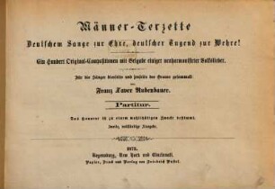 Männer-Terzette : deutschem Sange zur Ehre, deutscher Tugend zur Wehre! ein Hundert Original-Compositionen mit Beigabe einiger neuharmonisirter Volkslieder ; für die Sänger diesseits und jenseits des Oceans gesammelt