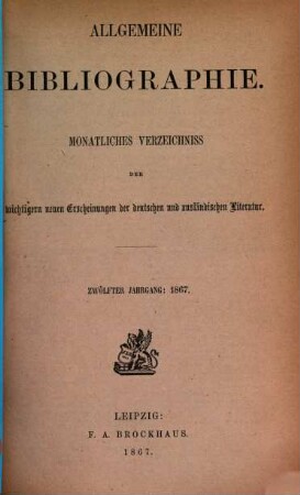 Allgemeine Bibliographie : monatliches Verzeichnis der wichtigeren neuen Erscheinungen der deutschen und ausländischen Literatur, 1867