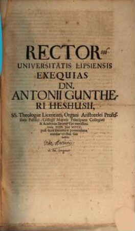 Rector Universitatis Lipsiensis exequias Dn. Antonii Guntheri Heshusii, SS. Theologiae Licentiati, organi Aristotelei Professoris publici ... hodie XXVII. Junii ... eundas civibus suis indicit